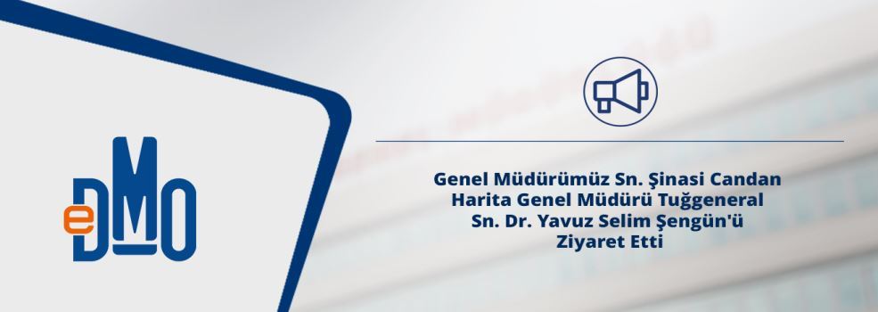 Genel Müdürümüz Sn. Şinasi Candan Harita Genel Müdürü Tuğgeneral Sn. Dr. Yavuz Selim Şengün'ü Ziyaret Etti